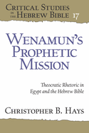 Wenamun's Prophetic Mission: Theocratic Rhetoric in Egypt and the Hebrew Bible