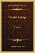 Wendell Phillips: A Eulogy