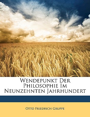 Wendepunkt der Philosophie im neunzehnten Jahrhundert - Gruppe, Otto Friedrich