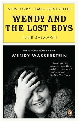Wendy and the Lost Boys: The Uncommon Life of Wendy Wasserstein - Salamon, Julie