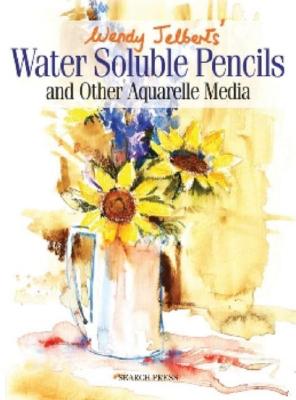 Wendy Jelbert's Water Soluble Pencils: And Other Aquarelle Media - Jelbert, Wendy