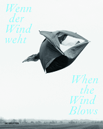 Wenn der Wind weht / When the Wind Blows: Luft, Wind und Atem in der zeitgenssischen Kunst / Air, Wind, and Breath in Contemporary Art