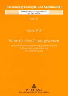 Wenn Geluebde Gestalt Gewinnen: Ein Pastoralpsychologischer Beitrag Zur Lebens-Bindung Im Dialog Zwischen Gestalttherapie Und Ordenstheologie - Frielingsdorf Sj, Karl (Editor), and Deutsche Provinz Der (Editor), and Wolf, Kristina