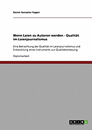 Wenn Laien zu Autoren werden - Qualit?t im Laienjournalismus: Eine Betrachtung der Qualit?t im Laienjournalismus und Entwicklung eines Instruments zur Qualit?tsmessung