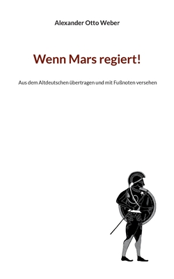 Wenn Mars regiert!: Aus dem Altdeutschen ?bertragen und mit Fu?noten versehen - Weber, Alexander Otto, and Schulze, Steffen (Editor)