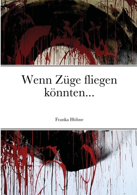 Wenn Z?ge fliegen knnten... - Hhne, Franka