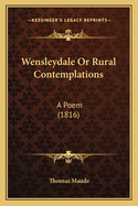 Wensleydale Or Rural Contemplations: A Poem (1816)