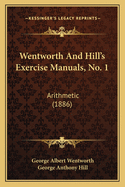 Wentworth and Hill's Exercise Manuals, No. 1: Arithmetic (1886)