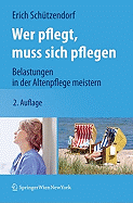 Wer Pflegt, Muss Sich Pflegen: Belastungen in Der Altenpflege Meistern