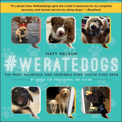 #Weratedogs: The Most Hilarious and Adorable Pups You've Ever Seen - Nelson, Matt