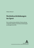 Werbebeschraenkungen Im Sport: Eine Wettbewerbsrechtliche Untersuchung Verbandsrechtlicher Werbebeschraenkungen Am Beispiel Des Dfb