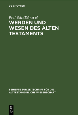 Werden Und Wesen Des Alten Testaments: Vortrge, Gehalten Auf Der Internationalen Tagung Alttestamentlicher Forscher Zu Gttingen Vom 4.-10. September 1935 - Volz, Paul (Editor), and Stummer, Friedrich (Editor), and Hempel, Johannes (Editor)