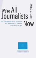We're All Journalists Now: The Transformation of the Press and Reshaping of the Law in the Internet Age