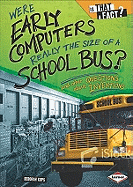 Were Early Computers Really the Size of a School Bus?: And Other Questions about Inventions