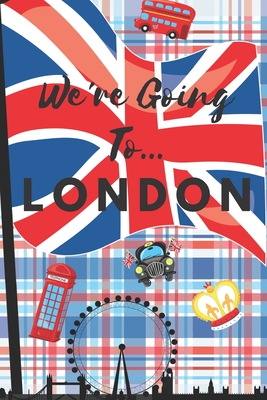 We're Going To London: London Gifts: Travel Trip Planner: Blank Novelty Notebook Gift: Lined Paper Paperback Journal - Publishings, Creabooks