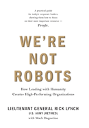 We're Not Robots: How Leading with Humanity Creates High-Performing Organizations