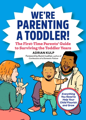 We're Parenting a Toddler!: The First-Time Parents' Guide to Surviving the Toddler Years - Kulp, Adrian