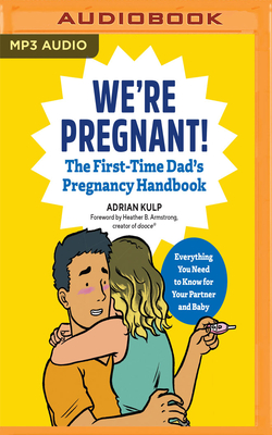 We're Pregnant!: The First Time Dad's Pregnancy Handbook: Everything You Need to Know for Your Partner & Baby - Kulp, Adrian, and Hopkins, Sean Patrick (Read by)