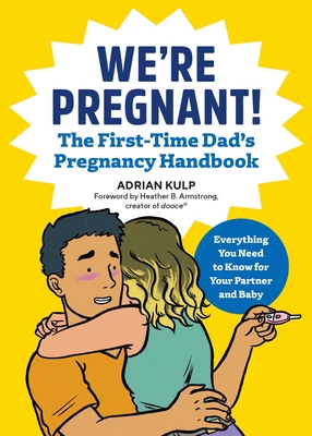 We're Pregnant! the First Time Dad's Pregnancy Handbook - Kulp, Adrian