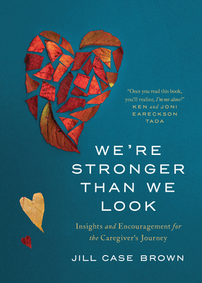 We're Stronger Than We Look: Insights and Encouragement for the Caregiver's Journey - Brown, Jill