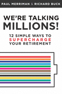 We're Talking Millions!: 12 Simple Ways to Supercharge Your Retirement