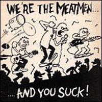We're the Meatmen...And You Suck! - The Meatmen