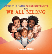 We're the Same, We're Different and We All Belong: A Children's Diversity Book for Kids 3-5, 6-8 That Teaches Kindness, Acceptance & Empathy. Differences Are Only One Part of a Person's Unique Story: A Children's Diversity Book For Kids 3-5, 6-8 That...