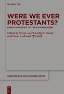 Were We Ever Protestants?: Essays in Honour of Tarald Rasmussen