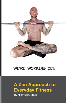 We're Working Out! A Zen Approach To Everyday Fitness - Kavadlo, Al