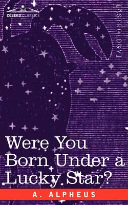 Were You Born Under a Lucky Star? - Alpheus, A