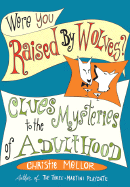 Were You Raised by Wolves?: Clues to the Mysteries of Adulthood - Mellor, Christie