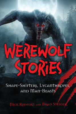 Werewolf Stories: Shape-Shifters, Lycanthropes, and Man-Beasts - Redfern, Nick, and Steiger, Brad