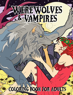 Werewolves & Vampires Coloring Book For Adults: With Male & Female Characters And Wide Variety Of Classic Horror Scenes