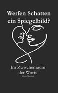 Werfen Schatten ein Spiegelbild?: Im Zwischenraum der Worte