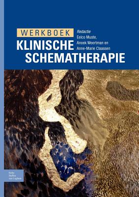 Werkboek Klinische Schematherapie - Muste, Eelco (Editor), and Weertman, Anoek (Editor), and Claassen, Anne-Marie (Editor)