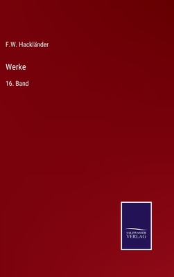 Werke: 16. Band - Hackl?nder, F W