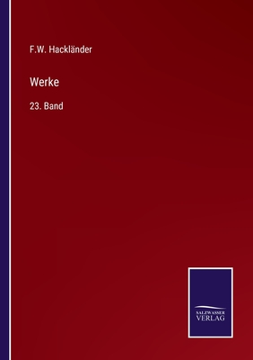 Werke: 23. Band - Hacklnder, F W