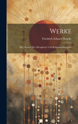 Werke: Bd.] System Der Metaphysic Und Religionphilosophie - Beneke, Friedrich Eduard