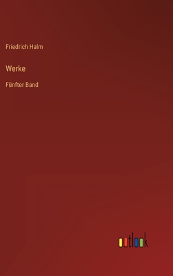 Werke: F?nfter Band - Halm, Friedrich