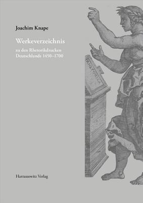 Werkeverzeichnis Zu Den Rhetorikdrucken Deutschlands 1450-1700 - Knape, Joachim