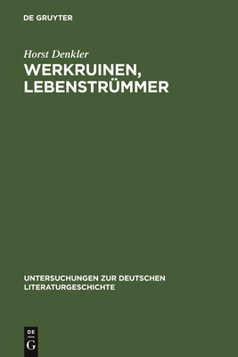 Werkruinen, Lebenstrummer: Literarische Spuren Der 'Verlorenen Generation' Des Dritten Reiches. - Denkler, Horst