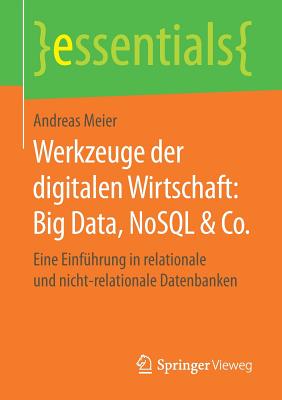 Werkzeuge Der Digitalen Wirtschaft: Big Data, Nosql & Co.: Eine Einf?hrung in Relationale Und Nicht-Relationale Datenbanken - Meier, Andreas