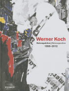 Werner Koch: Retrospective 1956-2012 - Koch, Werner, and Blanchebarbe, Ursula (Editor), and Baleka, Johann (Text by)