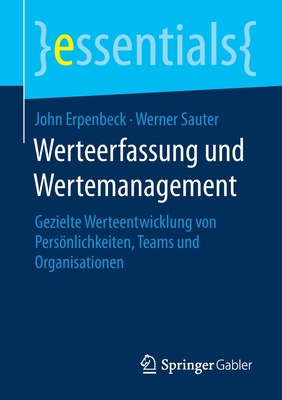 Werteerfassung Und Wertemanagement: Gezielte Werteentwicklung Von Persnlichkeiten, Teams Und Organisationen - Erpenbeck, John, and Sauter, Werner, and Sauter, Roman (Contributions by)