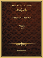 Werter To Charlotte: A Poem (1784)