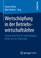 Wertschpfung in Der Betriebswirtschaftslehre: Festschrift F?r Prof. Dr. Habil. Wolfgang Becker Zum 65. Geburtstag