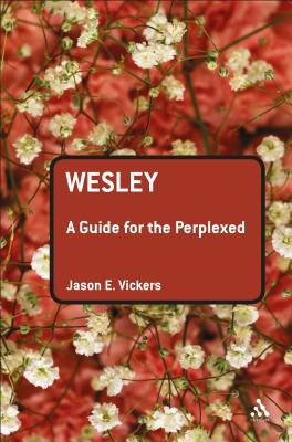 Wesley: A Guide for the Perplexed - Vickers, Jason E