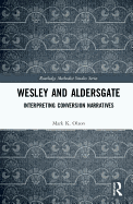 Wesley and Aldersgate: Interpreting Conversion Narratives