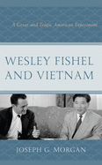 Wesley Fishel and Vietnam: A Great and Tragic American Experiment