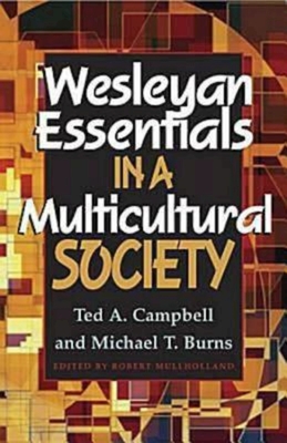 Wesleyan Essentials in a Multicultural Society - Campbell, Ted A, and Burns, Michael T, and Mulholland, Robert (Editor)